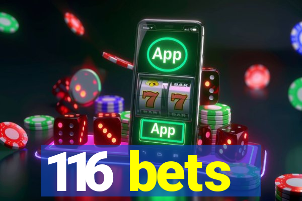 116 bets